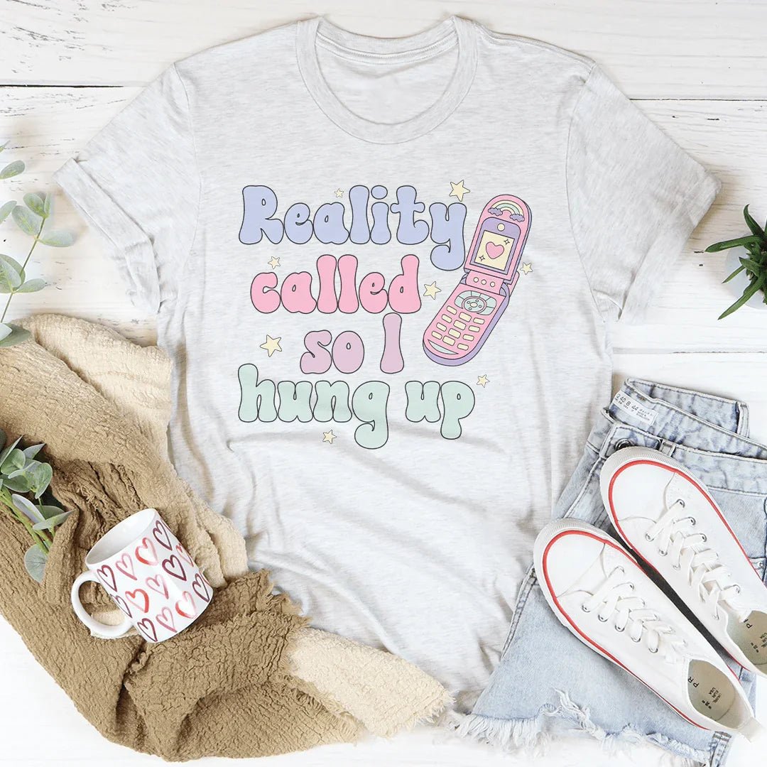 Reality Called So I Hung Up Graphic T-Shirt - Crowned Energy CO.