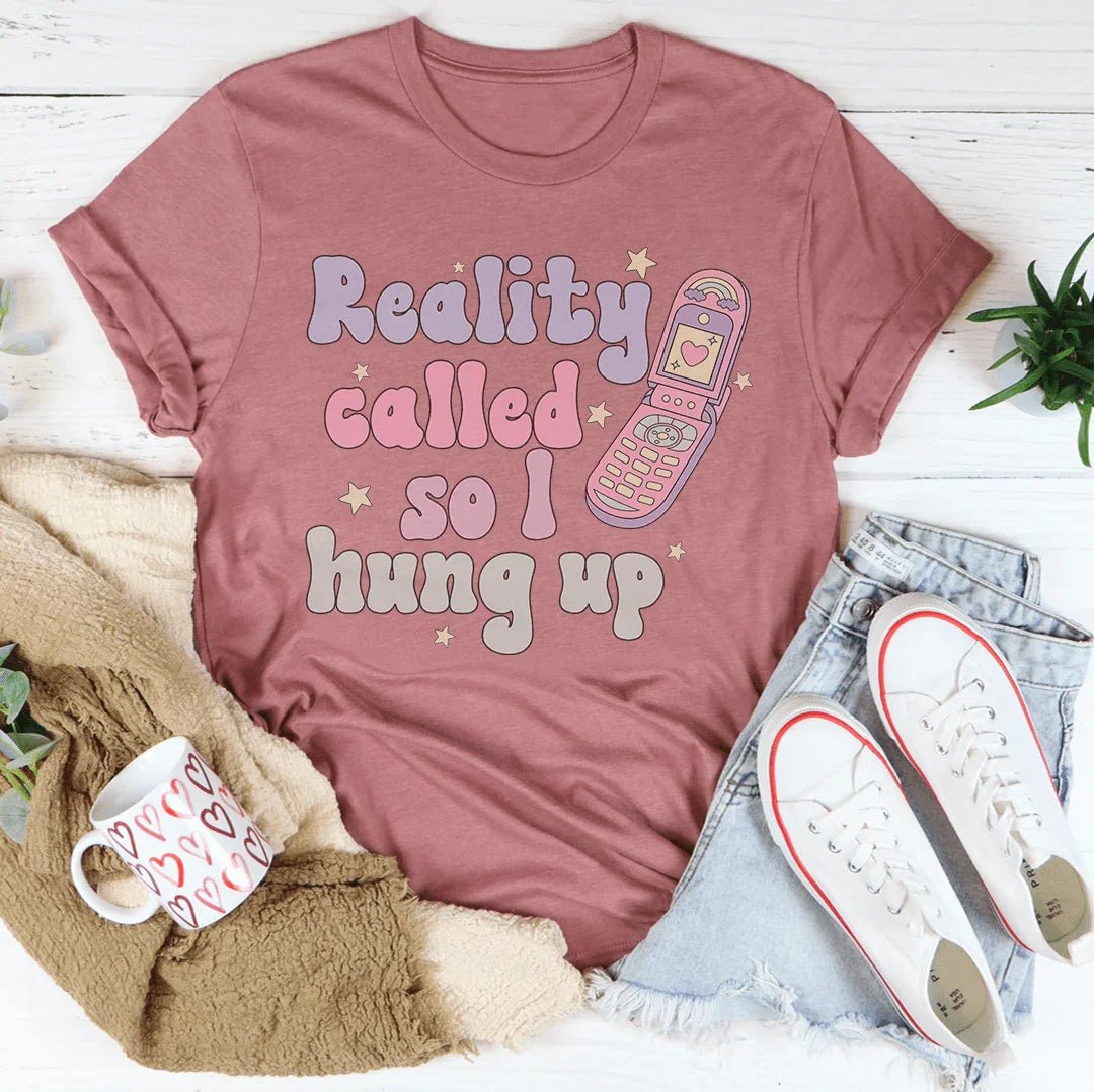 Reality Called So I Hung Up Graphic T-Shirt - Crowned Energy CO.