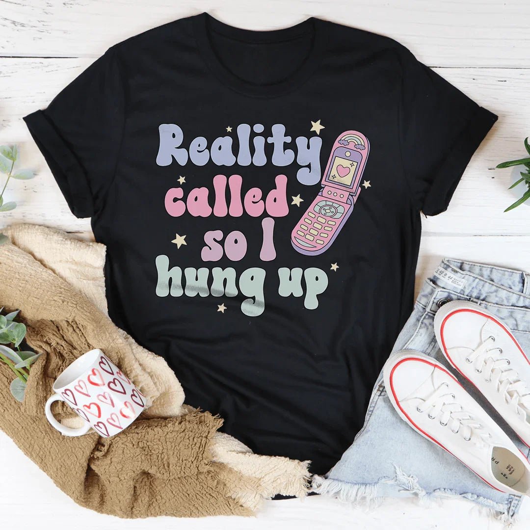 Reality Called So I Hung Up Graphic T-Shirt - Crowned Energy CO.