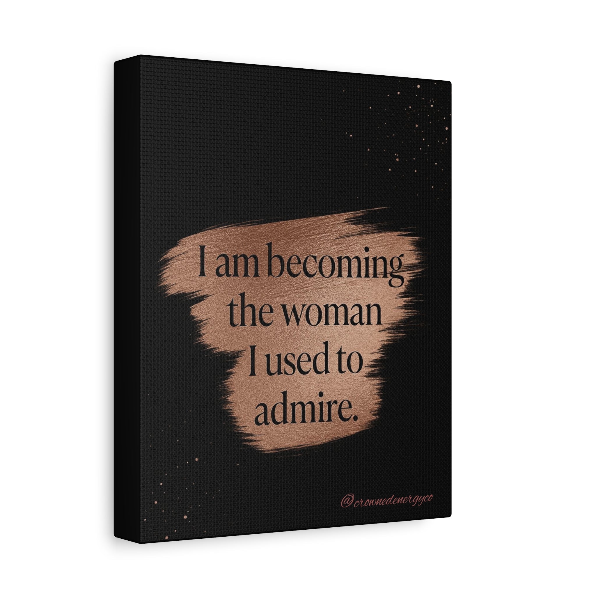 Inspirational Quote Canvas - "I am becoming the woman I used to admire" Matte Stretched Wall Art - Crowned Energy CO.