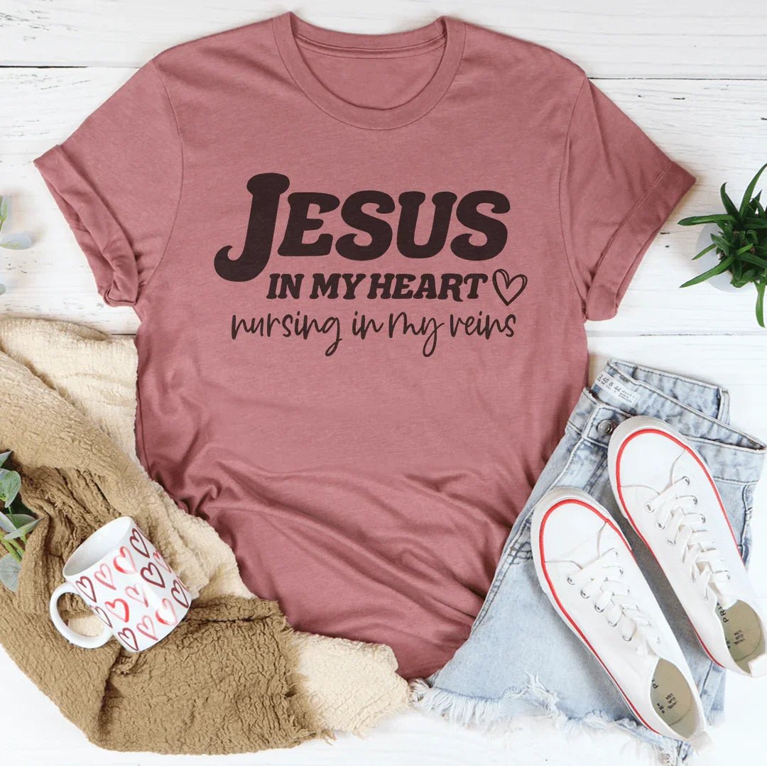 Jesus In My Heart Nursing In My Veins Tee - Crowned Energy CO.