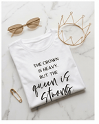 Queen Strength Quote T-Shirt – The Crown Is Heavy Tee - Crowned Energy CO.