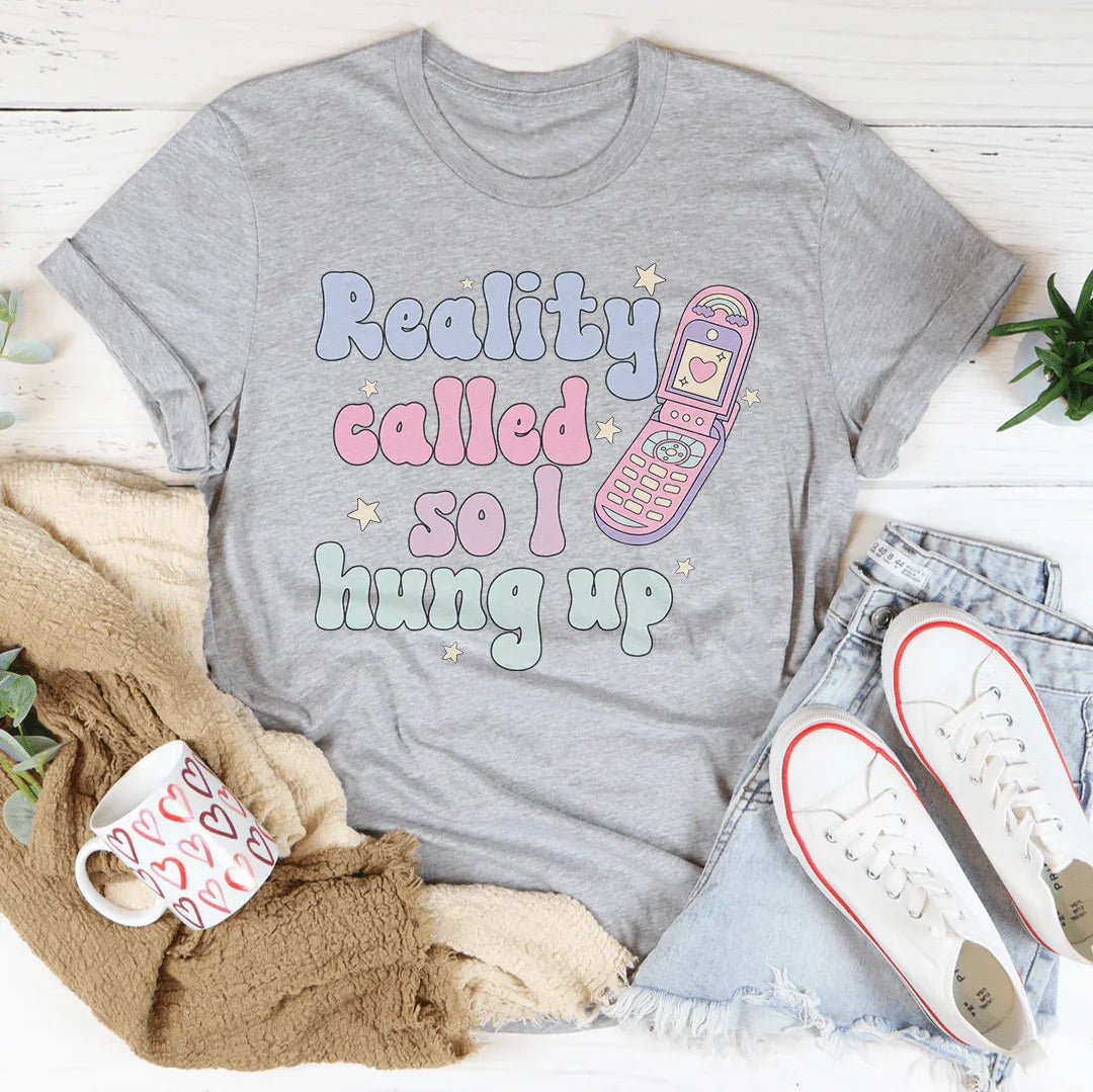 Reality Called So I Hung Up Graphic T-Shirt - Crowned Energy CO.